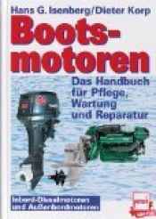 book cover of Bootsmotoren : das Handbuch für Pflege, Wartung und Reparatur ; Inbord-Dieselmotoren und Außenbordmotoren. Pietsch spezial ; 3613503263 Hans G. Isenberg/Dieter Korp by unknown author