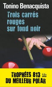 book cover of Trois carrés rouges sur fond noir by Tonino Benacquista
