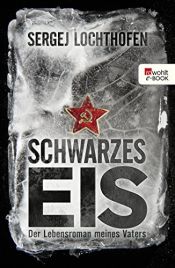 book cover of Schwarzes Eis: Der Lebensroman meines Vaters by Sergej Lochthofen