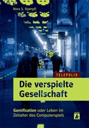 book cover of Die verspielte Gesellschaft (TELEPOLIS): Gamification oder Leben im Zeitalter des Computerspiels by Nora S. Stampfl
