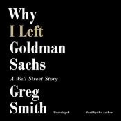 book cover of Why I Left Goldman Sachs: A Wall Street Story by Greg Smith