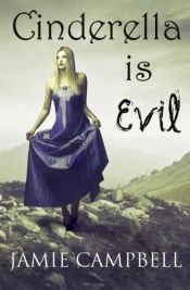 book cover of Cinderella is Evil (The Fairy Tales Retold Series Book 1) by Jamie Campbell
