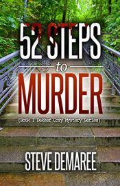 book cover of 52 Steps to Murder (Book 1 Dekker Cozy Mystery Series) by Steve Demaree