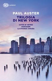 book cover of Trilogia di New York: Citta di vetro, Fantasmi, La stanza chiusa by Paul Auster