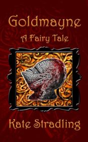 book cover of Goldmayne: A Fairy Tale by Kate Stradling