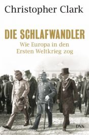 book cover of Die Schlafwandler: Wie Europa in den Ersten Weltkrieg zog by Christopher M. Clark