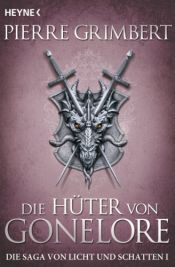 book cover of Die Hüter von Gonelore: Die Saga von Licht und Schatten 1 - Roman by Pierre Grimbert