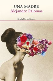 book cover of Una madre (Nuevos Tiempos) by Alejandro Palomas