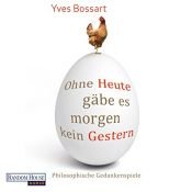 book cover of Ohne Heute gäbe es morgen kein Gestern: Philosophische Gedankenspiele by Yves Bossart