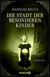 book cover of Die Stadt der besonderen Kinder: Roman (Die besonderen Kinder) by Ransom Riggs