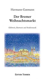 book cover of Der Bremer Weihnachtsmarkt. Glühwein, Bratwurst und Straßenmusik by Hermann Gutmann