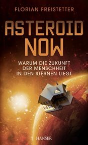 book cover of Asteroid Now: Warum die Zukunft der Menschheit in den Sternen liegt by Florian Freistetter