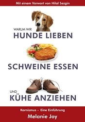 book cover of Warum wir Hunde lieben, Schweine essen und Kühe anziehen: Karnismus - eine Einführung by Melanie Joy, Ph.D.
