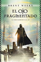 book cover of El Ojo Fragmentado (El Portador de Luz 3) by Brent Weeks