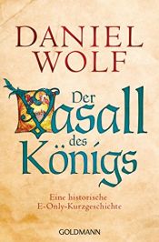 book cover of Der Vasall des Königs: Eine historische E-Only-Kurzgeschichte - (Prequel zu Fleury 3) (Kindle Single) by Daniel R. Wolf