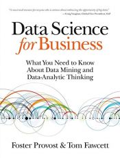 book cover of Data Science for Business: What you need to know about data mining and data-analytic thinking by Foster Provost (19-Aug-2013) Paperback by unknown author