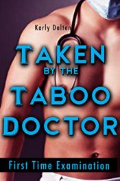 book cover of Taken by the Taboo Doctor: First time examination by Karly Dalton