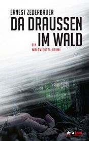 book cover of Da draußen im Wald: Ein Waldviertel-Krimi by Ernest Zederbauer
