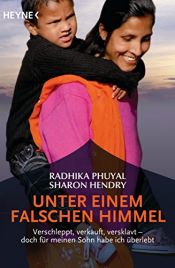 book cover of Unter einem falschen Himmel: Verschleppt, verkauft, versklavt – doch für meinen Sohn habe ich überlebt by Radhika Phuyal|Sharon Hendry