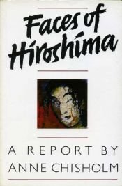 book cover of Faces of Hiroshima a Report by ANNE CHISHOLM (1985-05-03) by unknown author