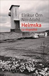 book cover of Heimska: Stupidité (La) by Eirikur Örn Norddahl