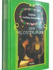 book cover of Der Klosterjäger, Weltbild Edition Ludwig Ganghofer. 3828974392 by Ludwig Ganghofer