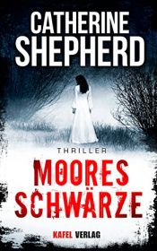 book cover of Mooresschwärze (Julia Schwarz-Thriller 1) by Catherine Shepherd