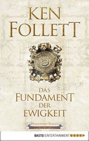 book cover of Das Fundament der Ewigkeit: Historischer Roman (Kingsbridge-Roman 3) by Кен Фолет