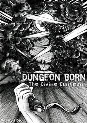 book cover of Dungeon Born (The Divine Dungeon Book 1) by Dakota Krout