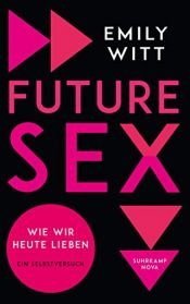 book cover of Future Sex: Wie wir heute lieben. Ein Selbstversuch (suhrkamp taschenbuch) by Emily Witt