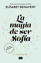 book cover of La magia de ser Sofía (Bilogía Sofía 1) by Elísabet Benavent