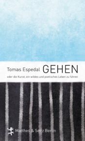 book cover of Gehen: oder die Kunst, ein wildes und poetisches Leben zu führen by Tomas Espedal