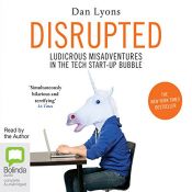 book cover of Disrupted: Ludicrous Misadventures into the Tech Start-Up Bubble by Dan Lyons