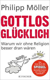 book cover of Gottlos glücklich: Warum wir ohne Religion besser dran wären by Philipp Möller