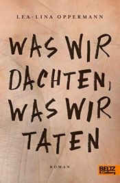 book cover of Was wir dachten, was wir taten: Roman by Lea-Lina Oppermann