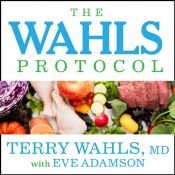 book cover of The Wahls Protocol: How I Beat Progressive MS Using Paleo Principles and Functional Medicine by Eve Adamson|Terry L. Wahls