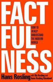 book cover of Factfulness: Ten Reasons We're Wrong About the World – and Why Things Are Better Than You Think by Anna Rosling Rönnlund|Hans Rosling|Ola Rosling