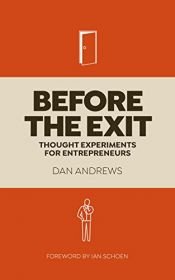 book cover of Before The Exit: Thought Experiments For Entrepreneurs by Dan Andrews