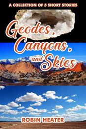 book cover of Geodes, Canyons, and Skies by Robin Heater