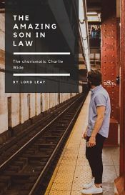 book cover of The charismatic Charlie Wade // The Millionaire son in law // El yerno millonario CAP 211-450 by Lord Leaf