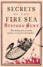 book cover of Jackelian, Book 4: Secrets of the Fire Sea by Stephen Hunt