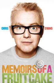 book cover of Memoirs of a Fruitcake: Billie, Breakfast and Beyond by Chris Evans