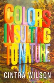 book cover of Colors Insulting to Nature by Cintra Wilson