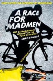 book cover of A Race for Madmen: The Extraordinary History of the Tour de France by Chris Sidwells