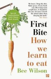 book cover of First Bite: How We Learn to Eat by Bee Wilson