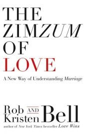 book cover of The ZimZum of Love: A New Way of Understanding Marriage by Kristen Bell|Rob Bell