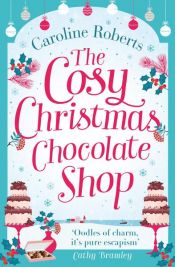 book cover of The Cosy Christmas Chocolate Shop by Caroline Roberts