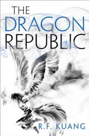 book cover of The Dragon Republic: The award-winning epic fantasy trilogy that combines the history of China with a gripping world of gods and monsters (The Poppy War, Book 2) by R.F. Kuang