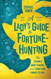 book cover of A Lady’s Guide to Fortune-Hunting by Sophie Irwin