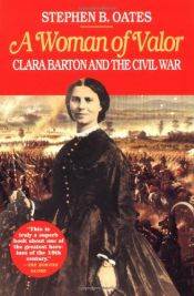 book cover of A Woman of Valor: Clara Barton And The Civil War by Stephen B. Oates